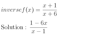 The inverse of f(x)=(x+1)/(x+6) is (1-6x)/(x-1)